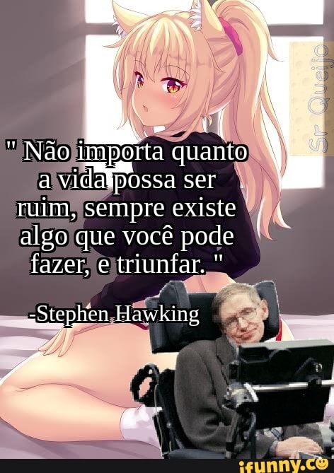 ruim) sempre existe
À
algo que você pode
fazer, eltriunfar.