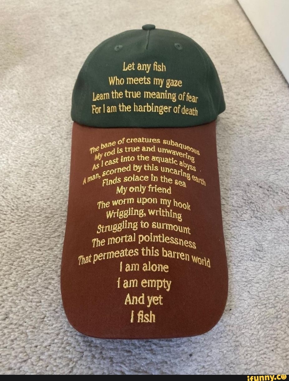 Let any fish Who meets my gaze Leam the true meaning of fea For !am