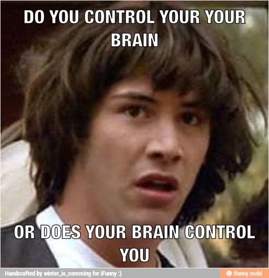 DO YOU CONTROL YOUR YOURS
a
À
OR DOES YOUR BRAIN ConproL
vou
QA