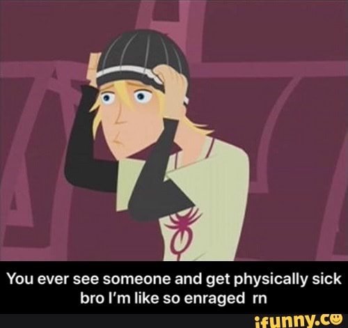 O
You ever see someone and get physically sick
bro I'm like so enraged m - You ever see someone and get physically sick bro I’m like so enraged rn