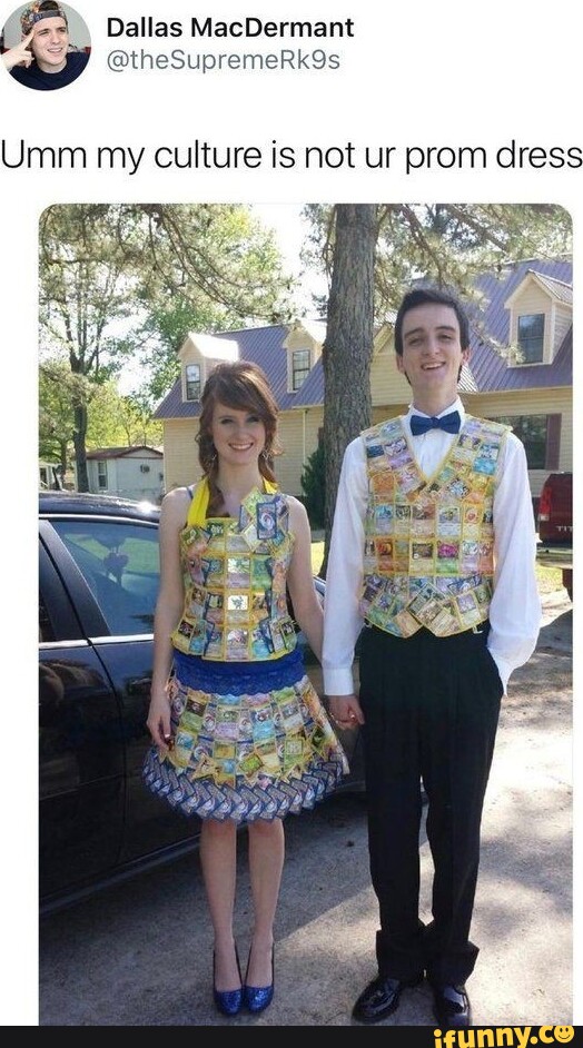 Dallas MacDermant @theSupremeRkgs Umm my culture is not ur prom dress - iFunny Dallas MacDermant @theSupremeRkgs Umm my culture is not ur prom dress - iFunny