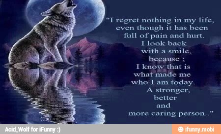 "I regret nothing in my
life,
even though it has been
full of pain and hurt.
T look back
with a
smile,
because
what
made
me
who Tam today.
