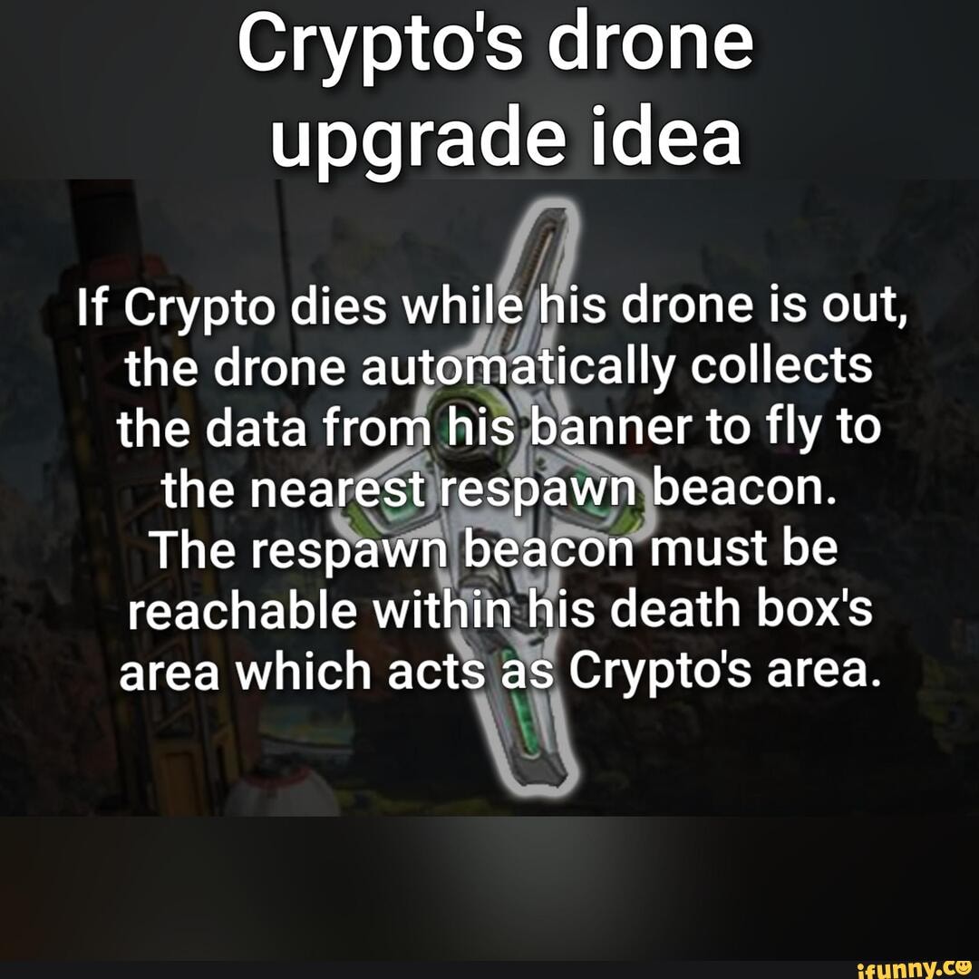 Crypto S Drone Upgrade Idea If Crypto Dies While His Drone Is Out The Drone Automatically Collects