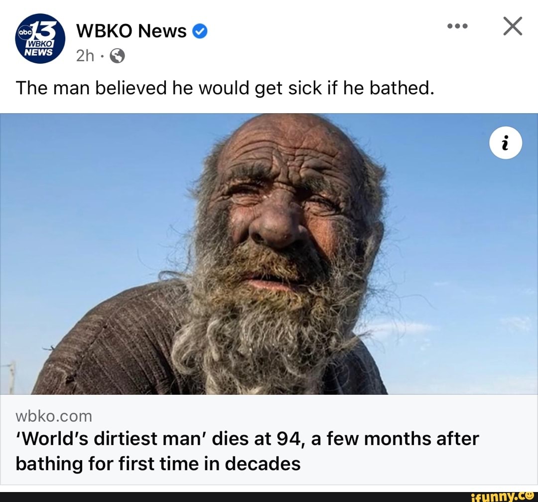 World's dirtiest man' dies at 94, a few months after bathing for first time  in decades