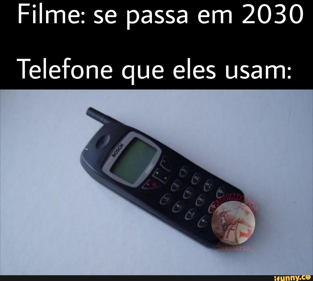 Filme: se passa em 2030
Telefone que eles usam: