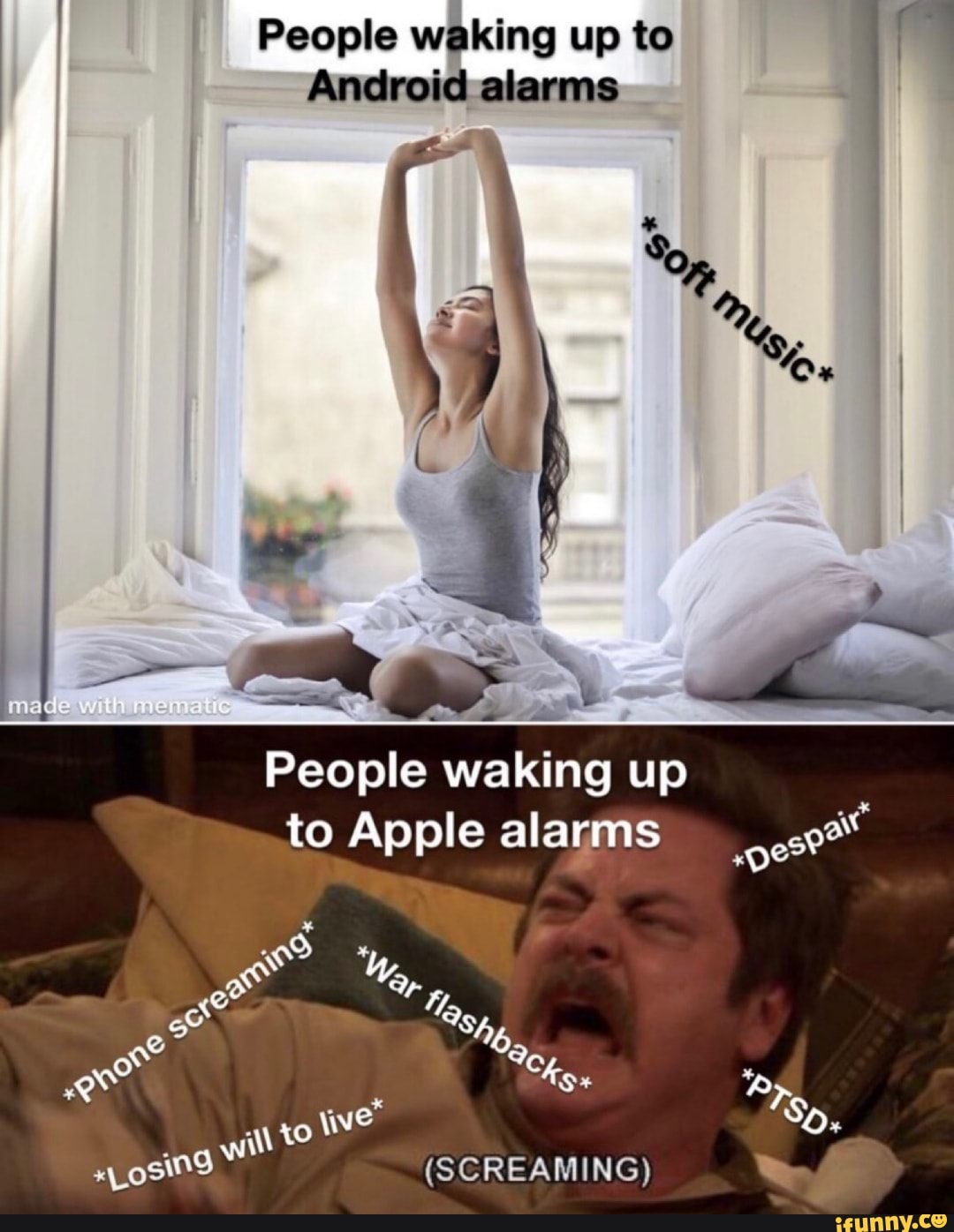 People waking up to
Android alarms
made
People waking up to Apple alarms
Se
Ww
(SCREAMING)