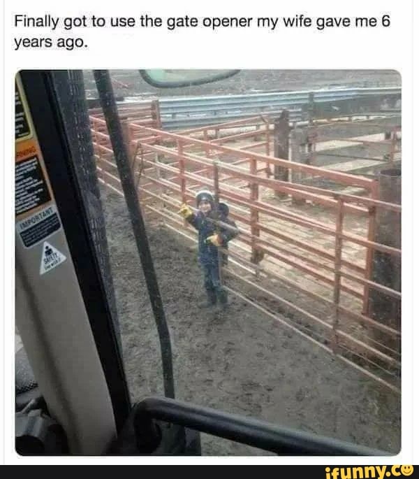 Finally got to use the gate opener my wife gave me 6
years ago.