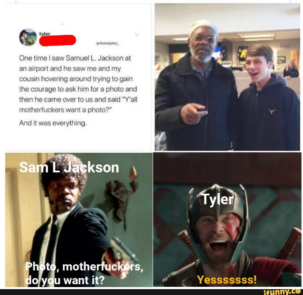 One time I saw Samuel L. Jackson at an airport and he saw me and my ...