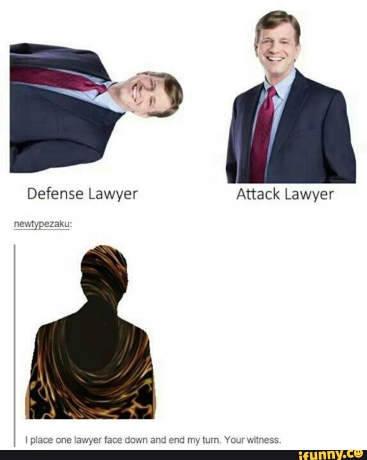 Defense Lawyer Attack Lawyer
newtypezaku:
I place one lawyer face down and end my turn. Your witness