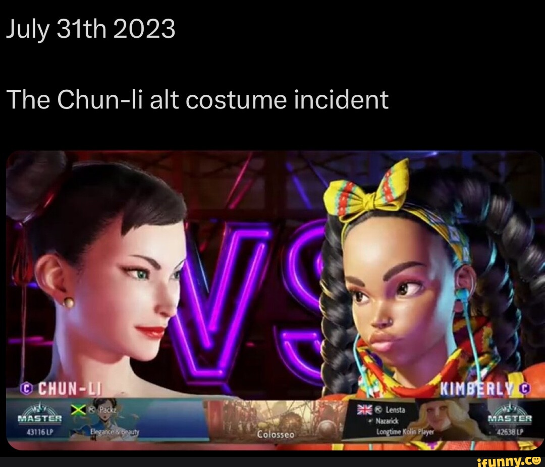 July 31th 2023 The Chun-li alt costume incident CHUN - iFunny