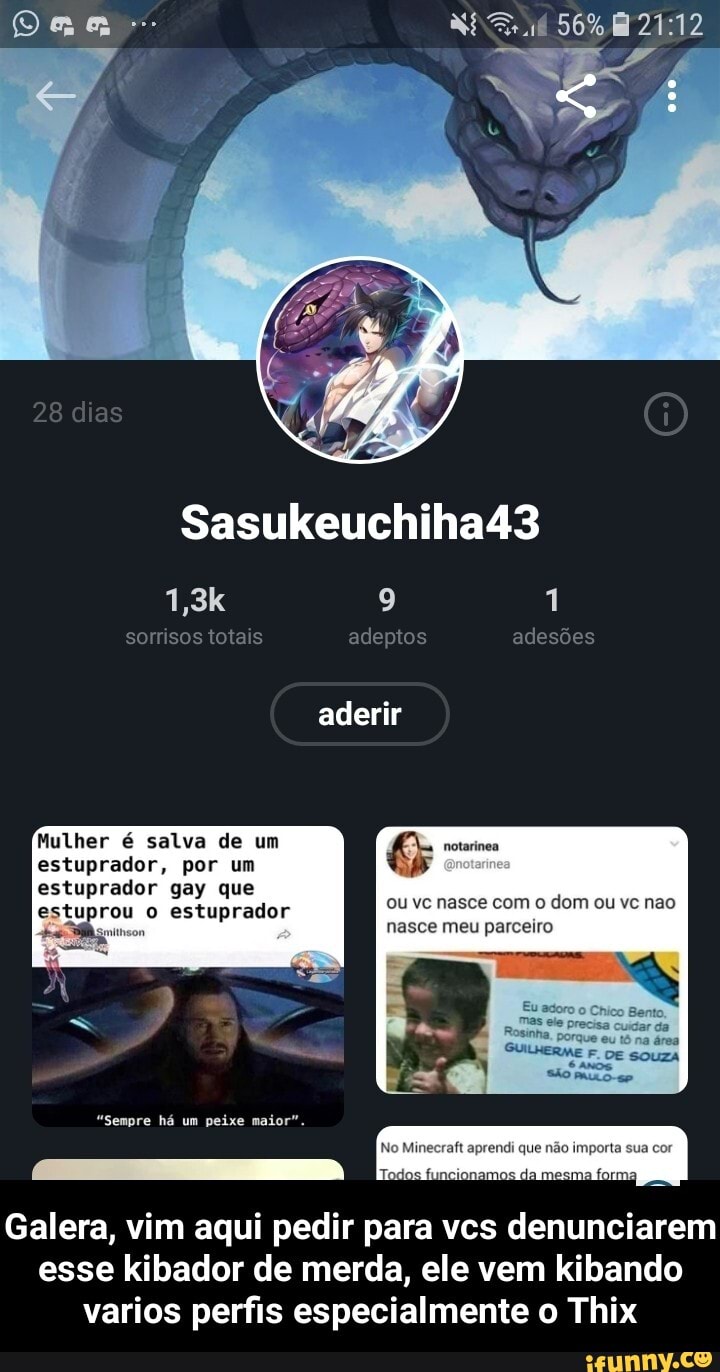estuprador gay que
estuprou o estuprador
ou vc nasce com o dom ou vc nao
nasce meu parceiro
Galera, vim aqui pedir para vcs denunciarem
esse kibador de merda, ele vem kibando
varios perfis especialmente o Thix - Galera, vim aqui pedir para vcs denunciarem esse kibador de merda, ele vem kibando varios perfis especialmente o Thix