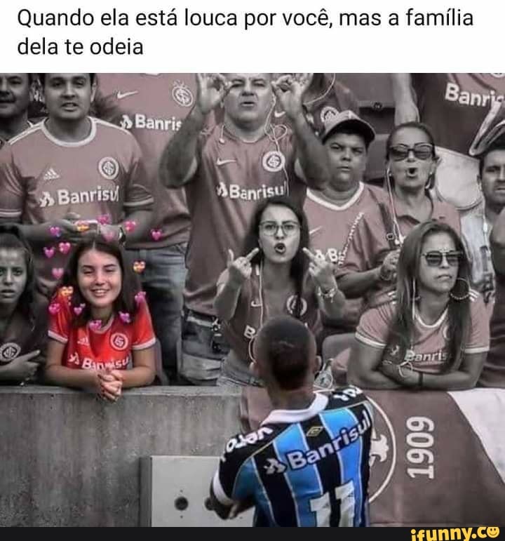 Quando ela está louca por você, mas a família dela te odeia