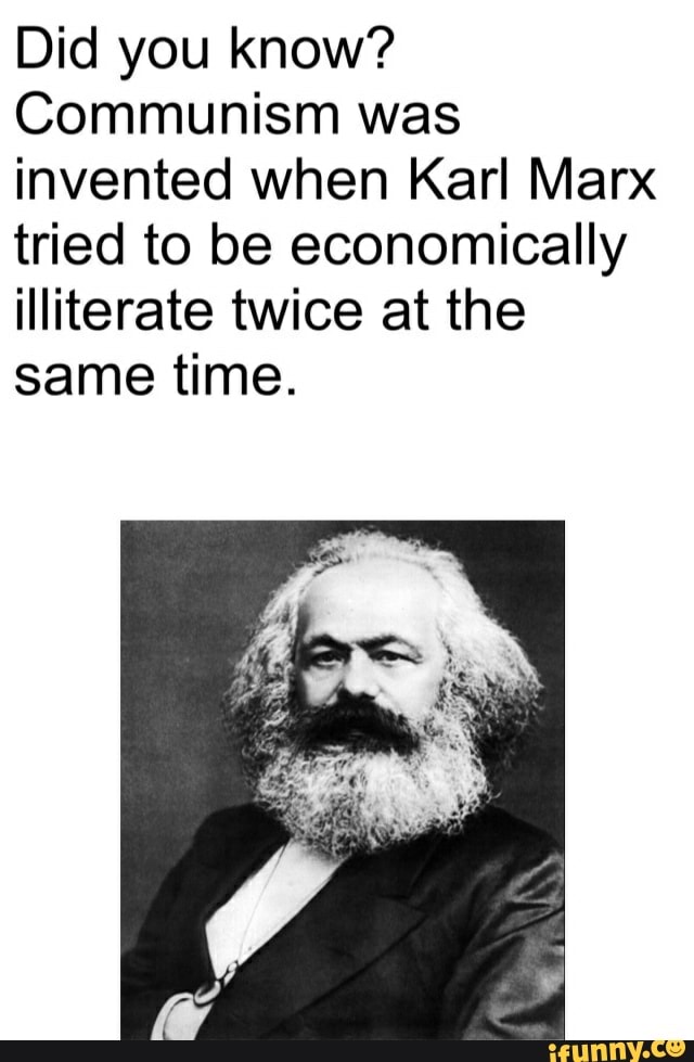 Did you know? Communism was invented when Karl Marx tried to be
