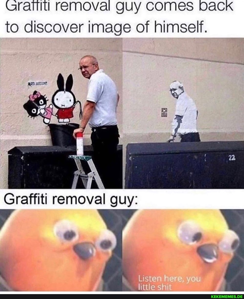Uratititl removal guy COMES Dack to discover image of himself.
Graffiti removal guy:
Ls
ch