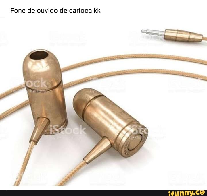 Fone de ouvido de carioca kk
I