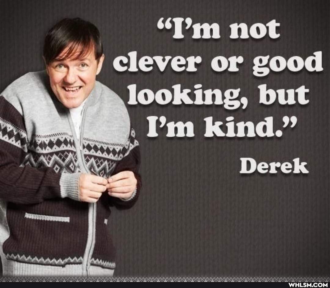 "Pm not clever or good looking, but
Derek