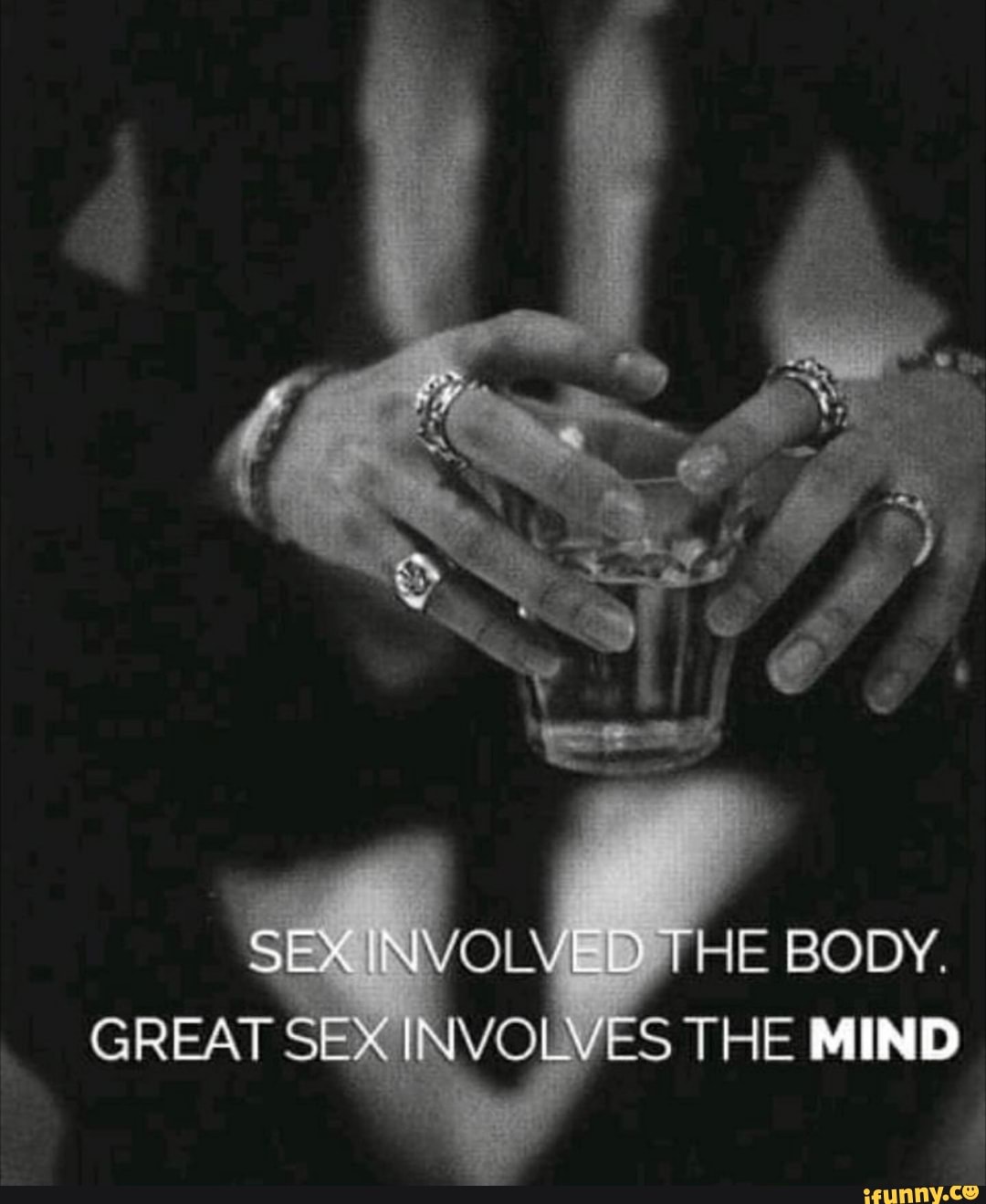 SEX INVOLVeID THE BODY. GREAT SEX INVOLVES THE MIND - iFunny