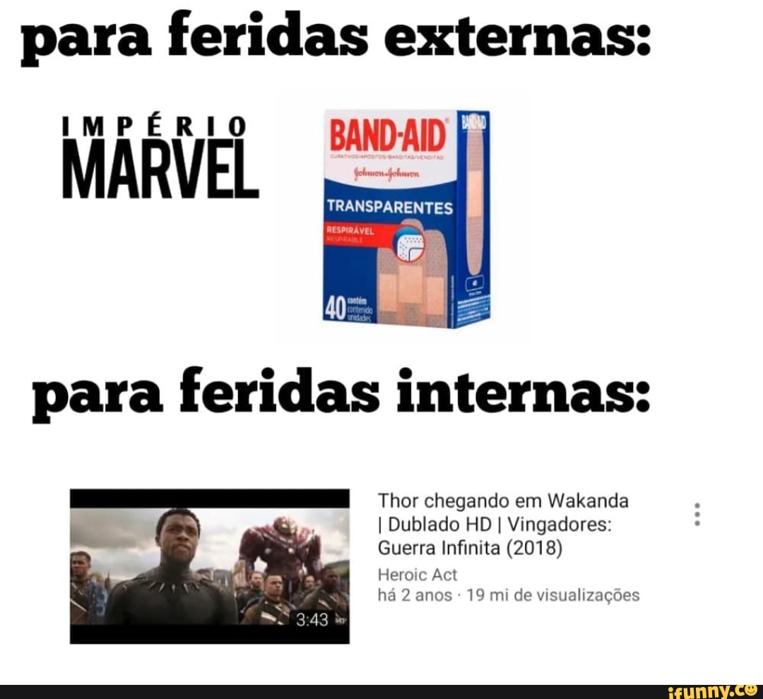 para feridas externas:
TRANSPARENTES
para feridas internas:
Thor chegando em Wakanda
I Dublado HD I Vingadores:
Guerra Infinita (2018)
Heroic Act há 2 anos - 19 mi de visualizações