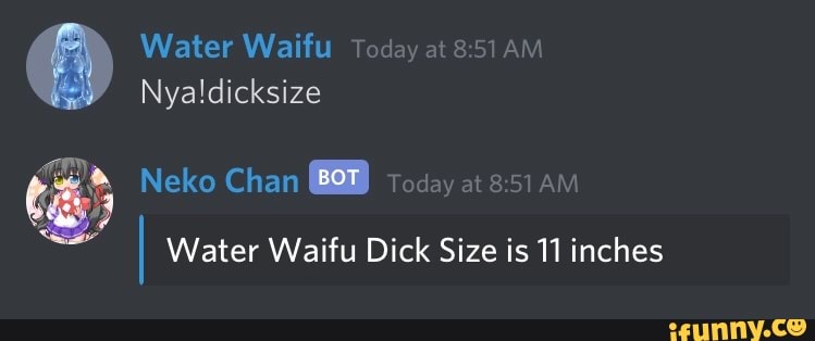 Water Waifu Today at 8:51AM
E Neko Chan BB Today at 8:51 AM
I Water Waifu Dick Size is 11 inches
