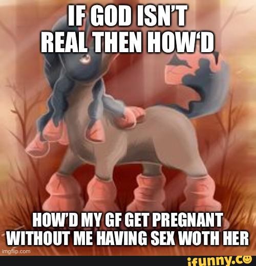 HOW'D MY GF GET PREGNANT, 74
'WITHOUT ME HAVING SEX WOTH HER,
imafip.com