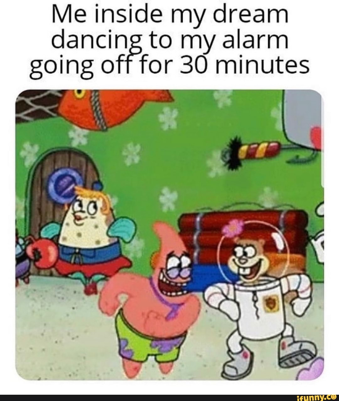 Me inside my dream dancing to my alarm going off for 30 minutes AUT