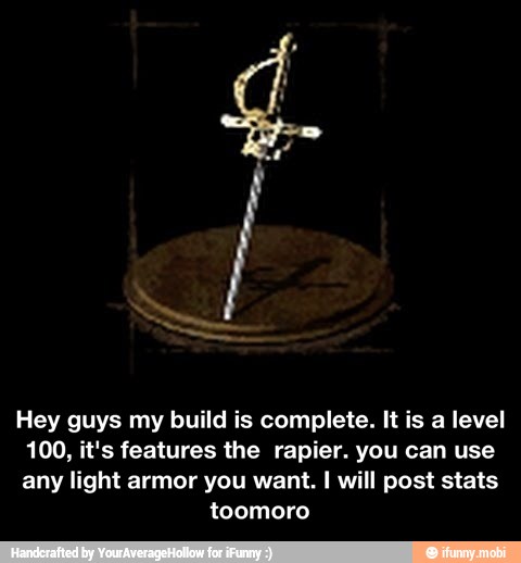 Hey guys my build is complete. It is a level
100, it's features the rapier. you can use
any light armor you want. I will post stats
toomoro - Hey guys my build is complete. It is a level 100, it's features the rapier. you can use any light armor you want. I will post stats toomoro