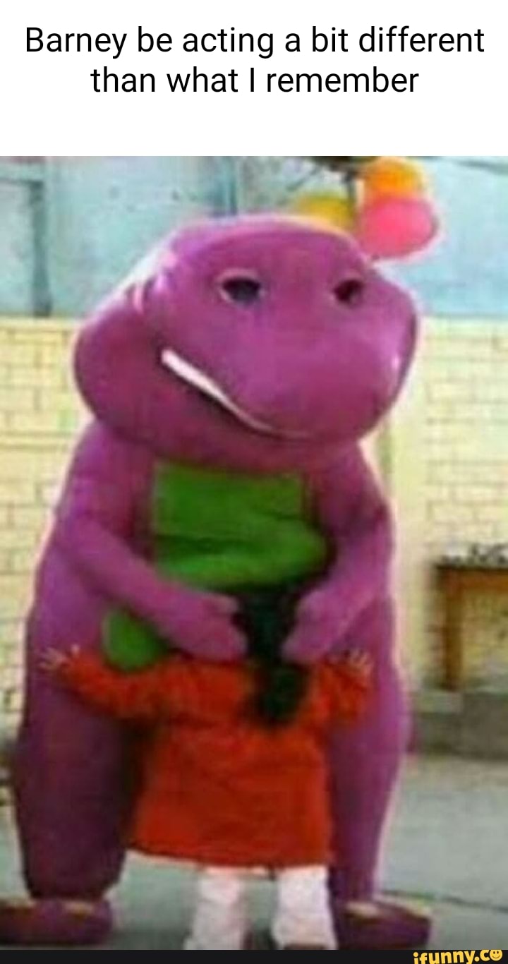 Barney Be Acting A Bit Different Than What I Remember - Ifunny