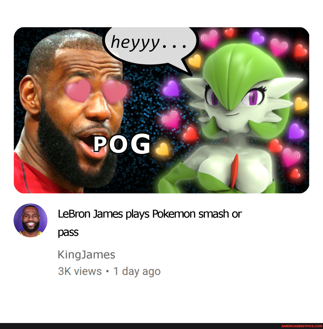 Lebron James Plays Pokemon Smash Or Pass Kingjames Views 1 Day Ago Lebron James Plays Pokemon Smash Or Pass Kingjames Views 1 Day Ago
