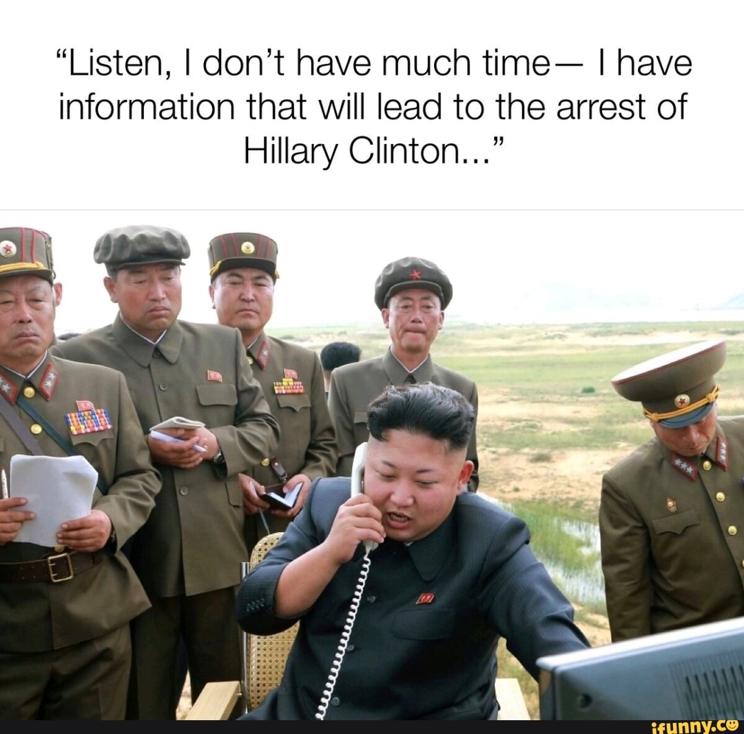 "Listen, I don't have much time- I have
information that will lead to the arrest of
Hillary Clinton..."