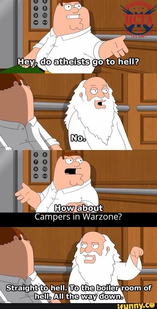 Hey %dofatheiststgo to hell?
4
Not
Howfsabout
Campers in Warzone?
hell. of