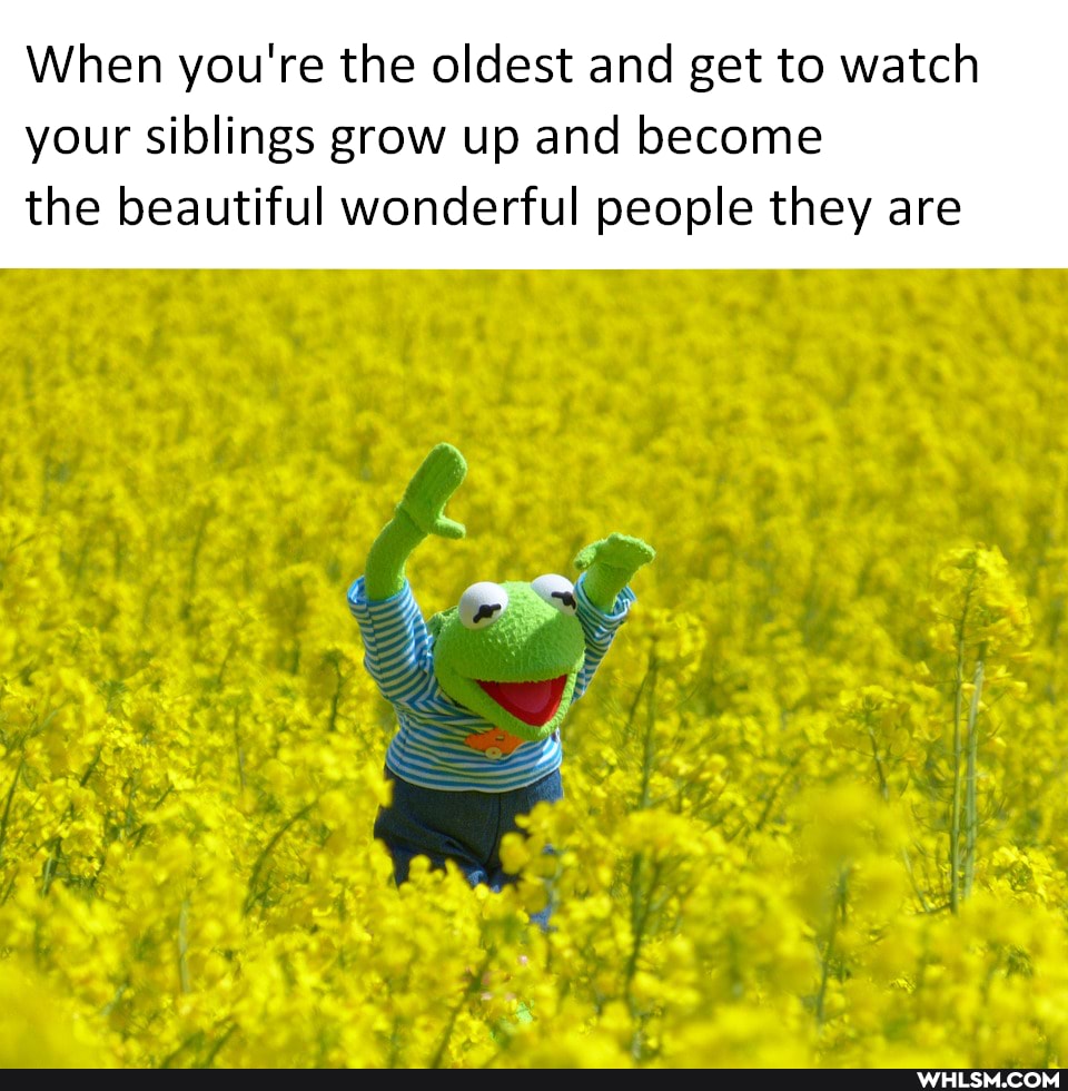 When you're the oldest and get to watch
your siblings grow up and become the beautiful wonderful people they are
