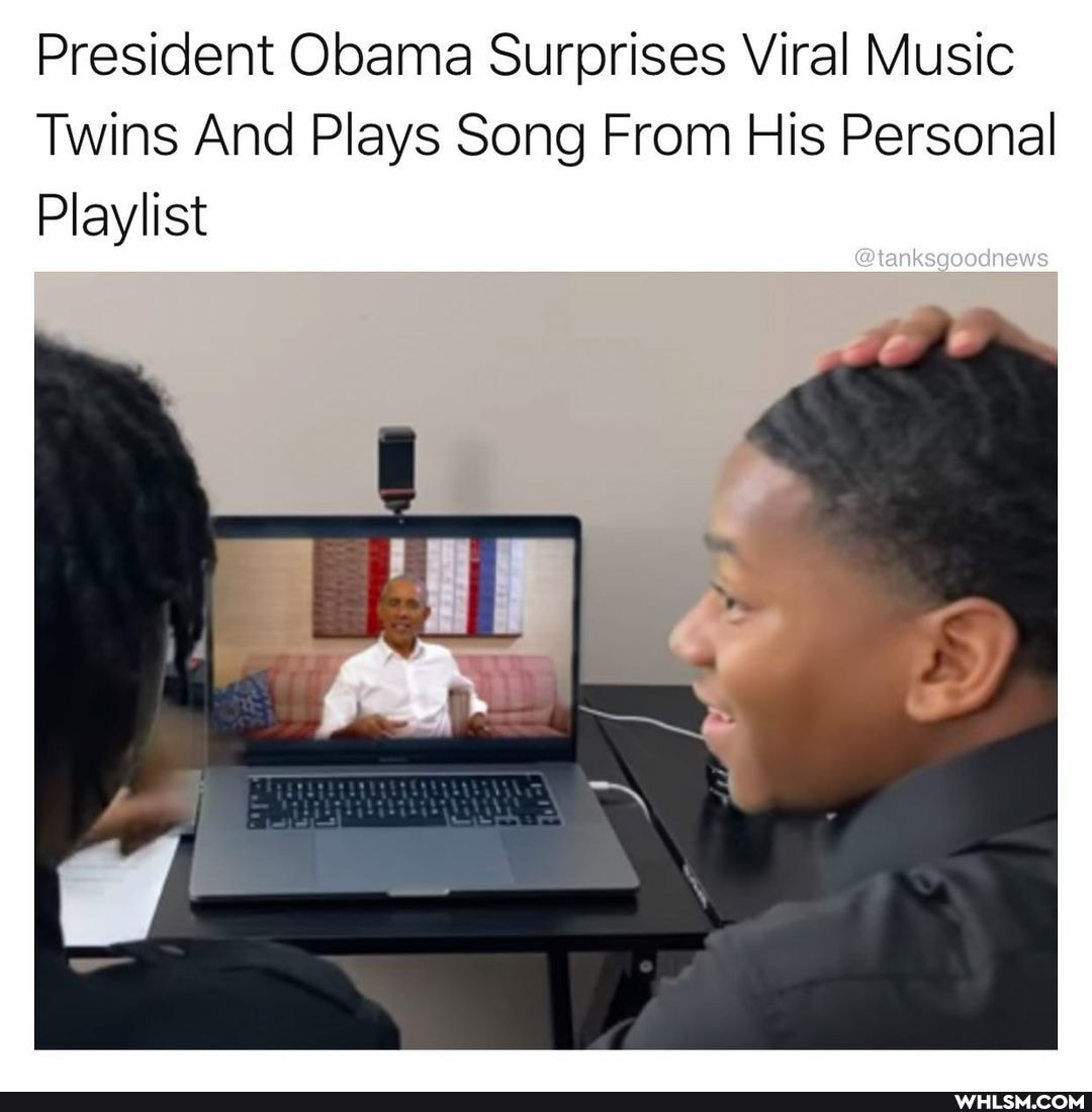 President Obama Surprises Viral Music
Twins And Plays Song From His Personal
Playlist
@enksgoodnews