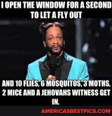 PEN THE WINDOW FOR A SECOND TOLET AFLY OUT
AND 10 FLIE
'2 MICE AND A JEHOVAHS WITNESS GET