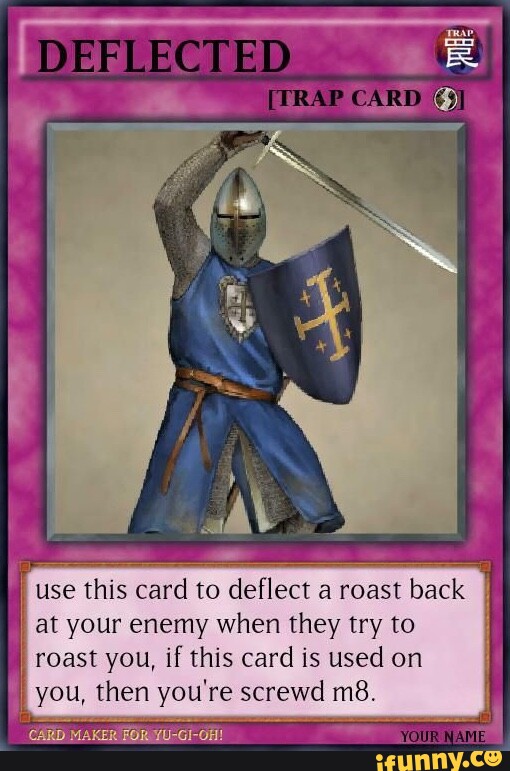 DEFLECTED CARD use this card to deflect a roast back I at your enemy when  they try to roast you, if this card is used on you, then you're screwd -  iFunny