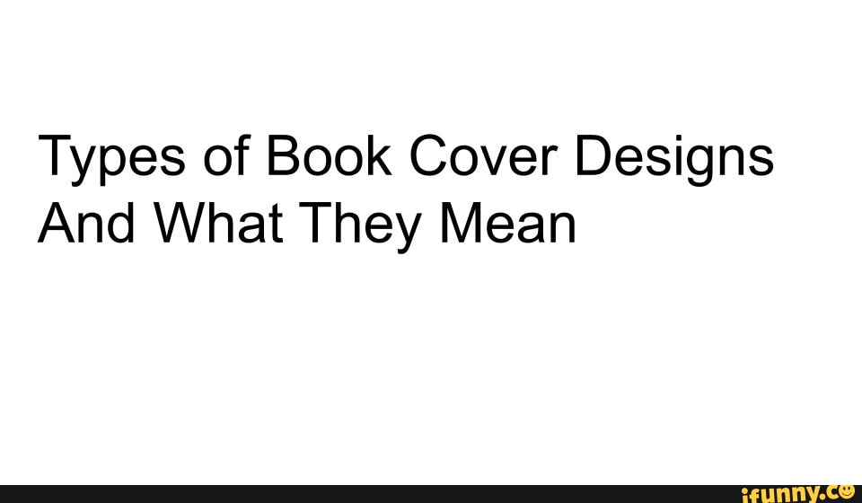 types-of-book-cover-designs-and-what-they-mean-ifunny