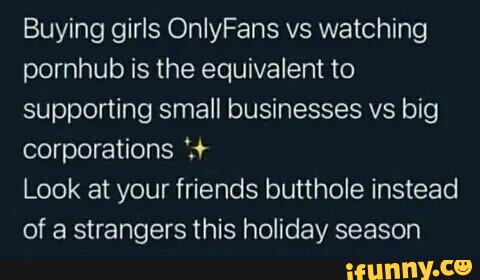 Buying girls OnlyFans vs watching pornhub is the equivalent to