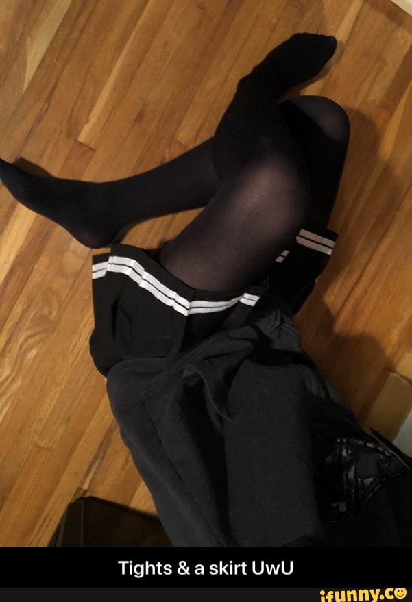 Tights & a skirt UwU - Tights & a skirt UwU