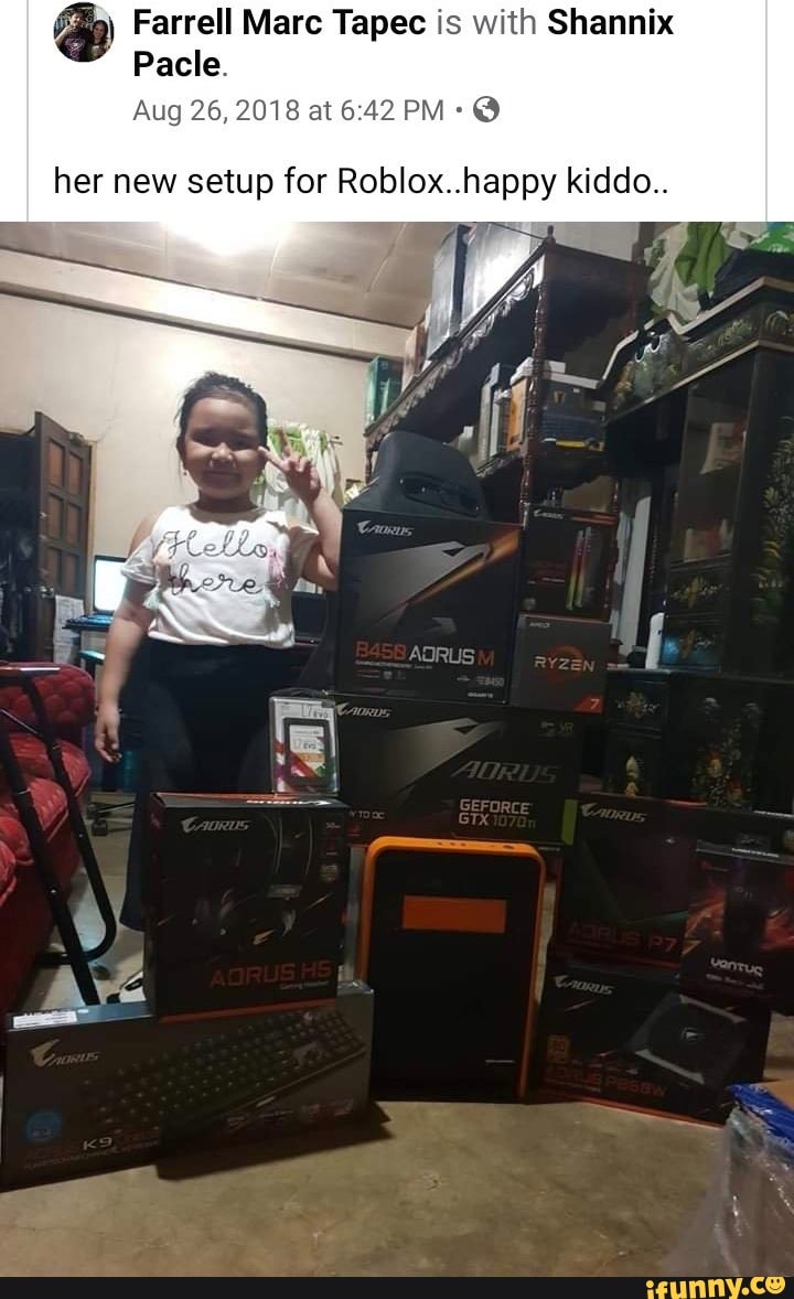Farrell Marc Tapec is with Shannix
Pacle.
her new setup for Roblox..happy kiddo..