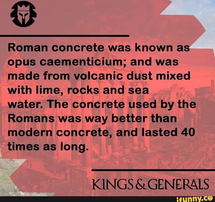 Roman concrete was known as opus caementicium; and was made from