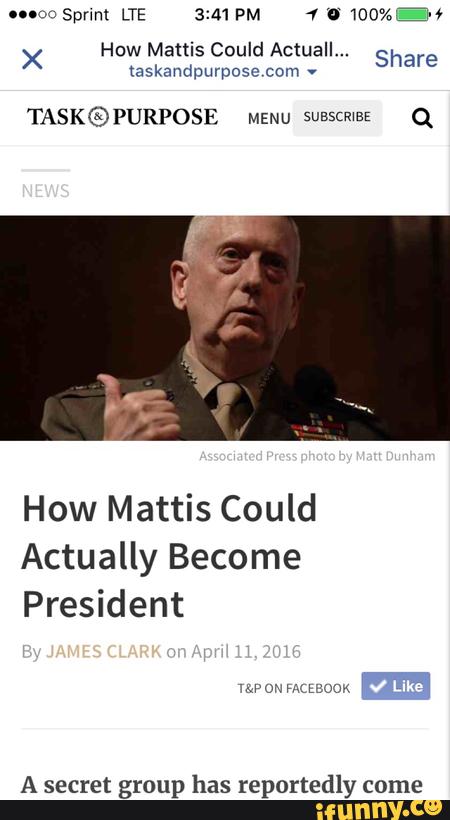 >< How Mams Could Actuall... Share
(askandpurpose com .
TASK®PURPOSE MENU SUBS(R\EE Q
How Mattis Could
Actually Become
President
A secret group has reportedly come