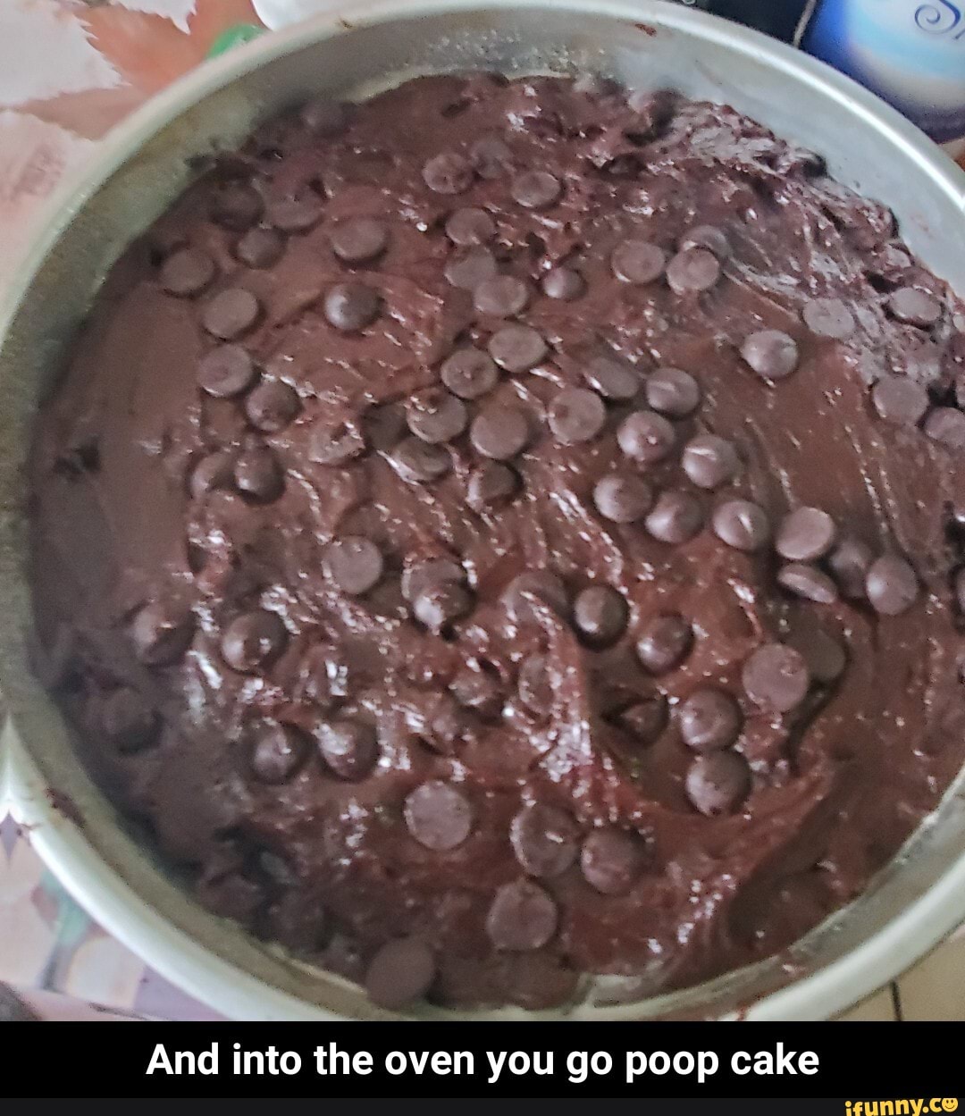 BL
And into the oven you go poop cake - And into the oven you go poop cake