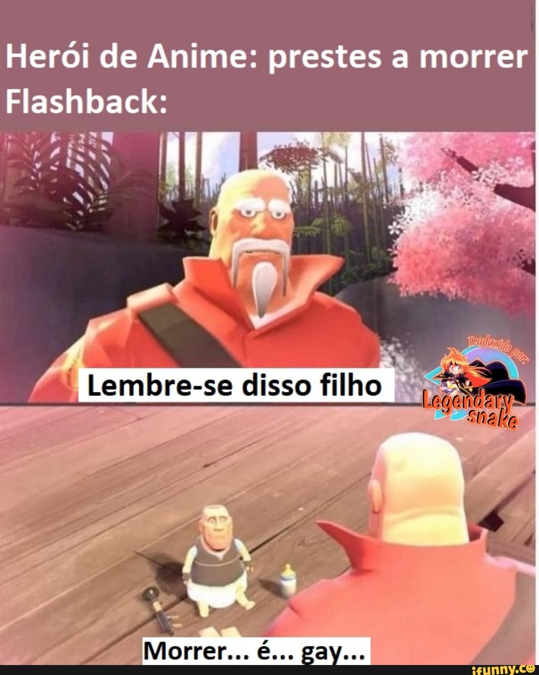 Herói de Anime: prestes a morrer
Flashback:
Lembre-se disso filho
as