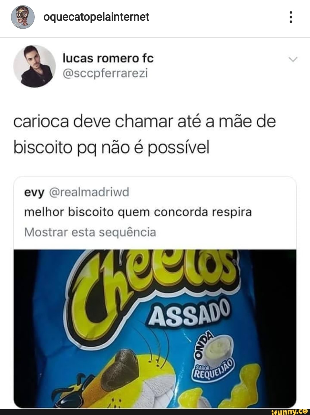 a oquecatopelainternet
carioca deve chamar até a mae de
biscoito pq não é possível
evy @realmadriwd
melhor biscoito quem concorda respira
Mostrar esta sequéncia