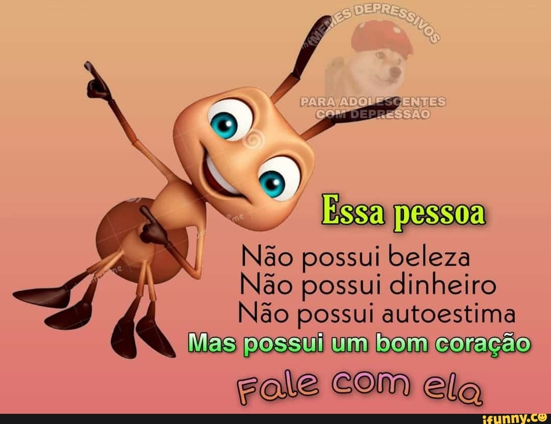 Não possui beleza
Não possui dinheiro
Não possui autoestima
gale com