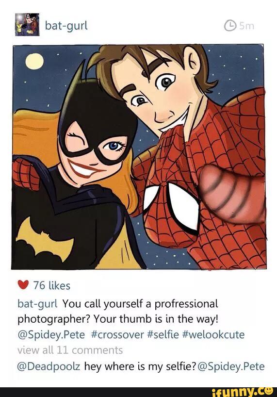 bat-gurl Vou callyourself a profressional
photographer? Your thumb is in the way!
@SpideyPete #crossover #selfie #welookcute
@Deadpoolz hey where is my selfie?@$pidey,Pete