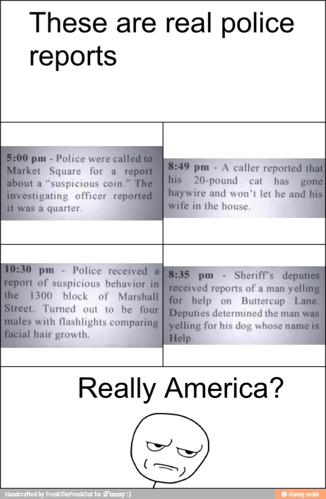 These are real police
reports
Really America?