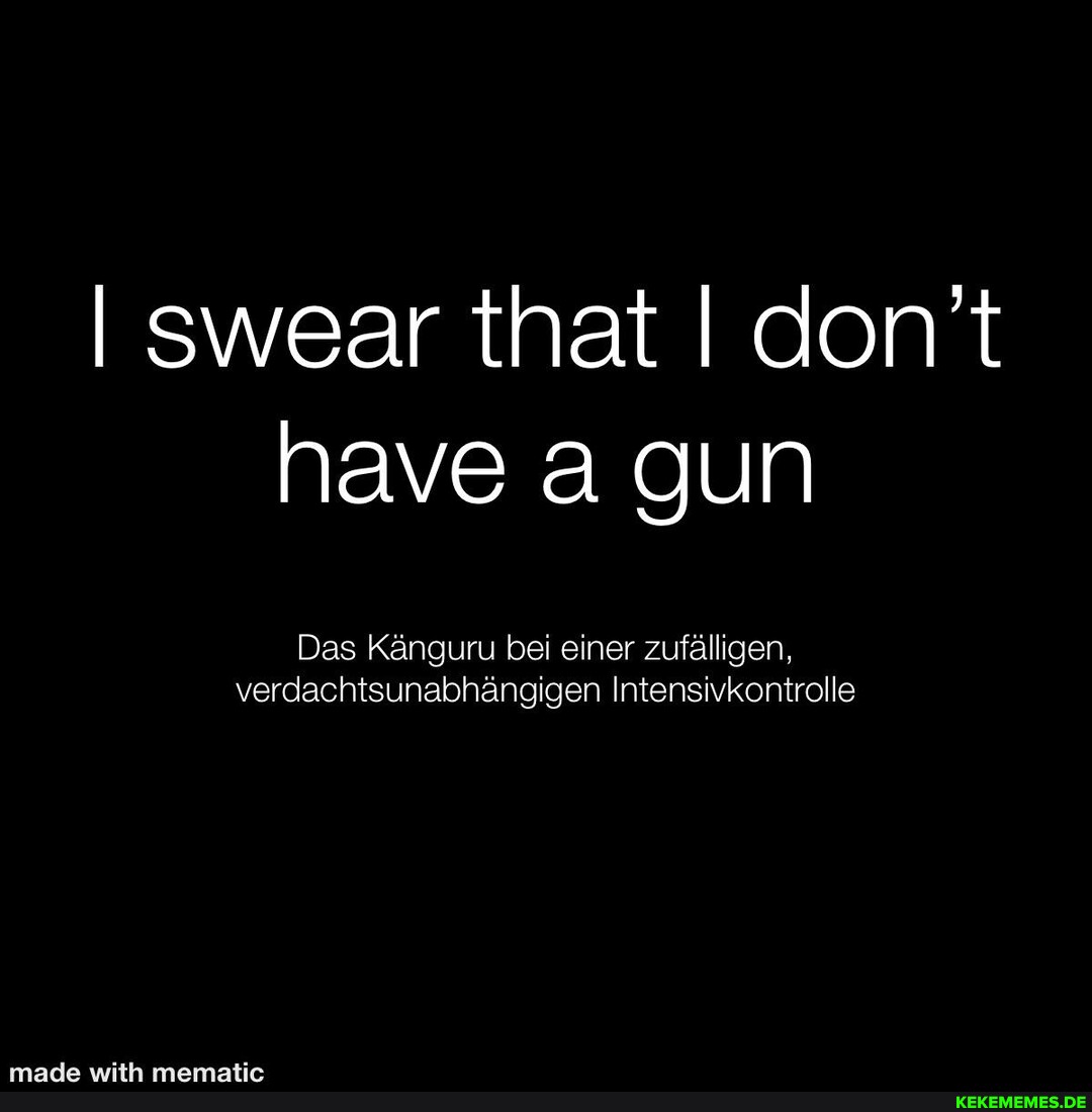 I swear that I don't have a gun