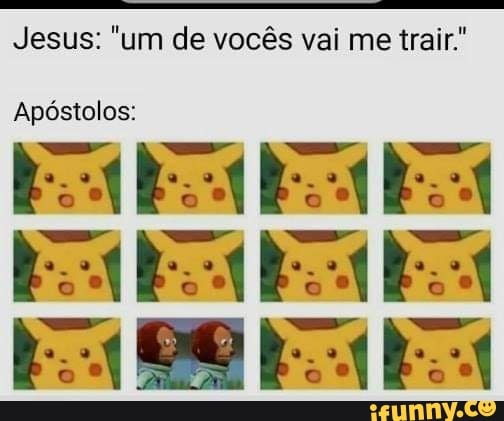 Jesus: "um de vocês vai me trair."