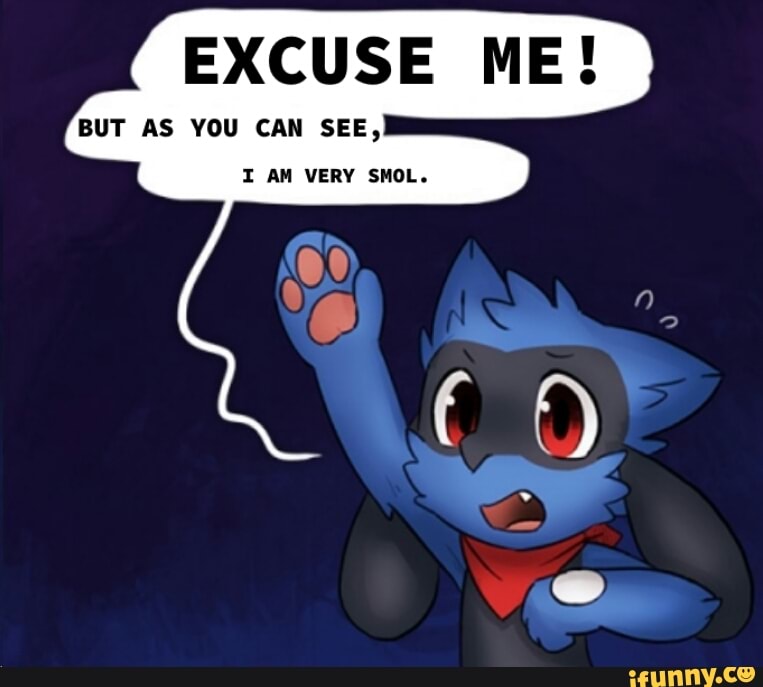 Excuse Me But As You Can See I Am Very Smol