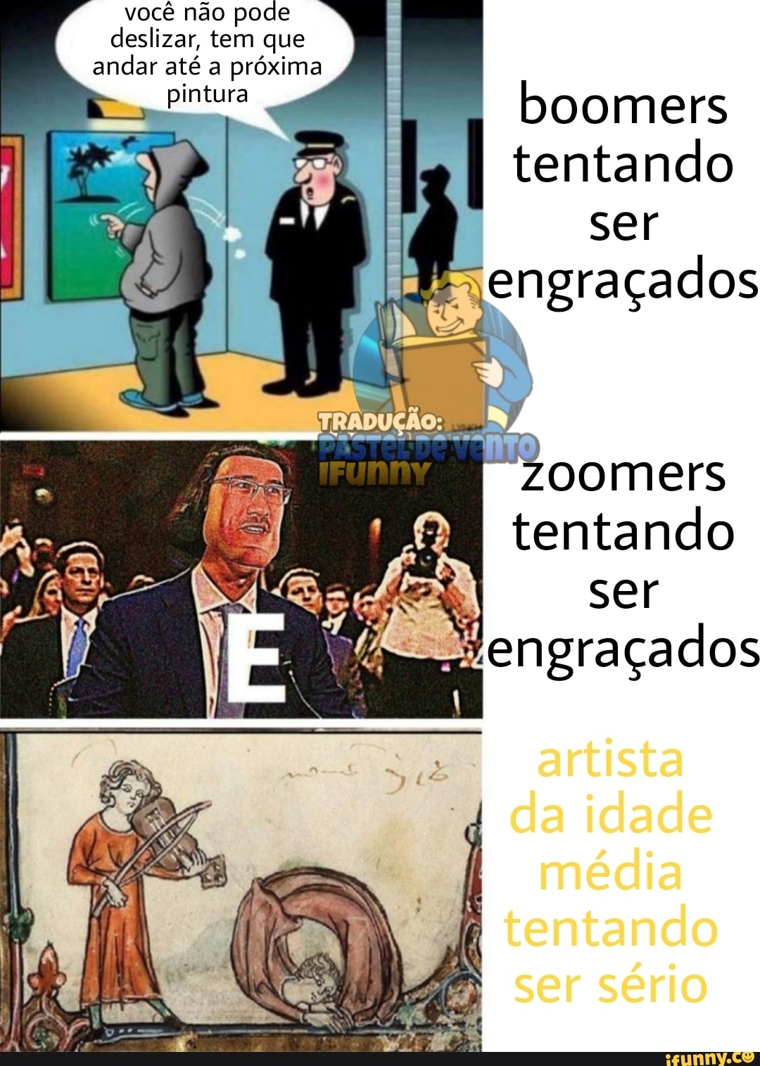 você não pode deslizar, tem que
andar até a próxima
pintura
boomers tentando
ser
engraçados
oomers
I tentando
ser
engraçado
média tentando ser sério